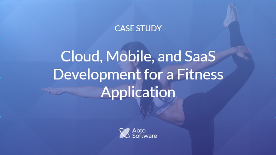 Cloud, Mobile, and SaaS development for fitness application