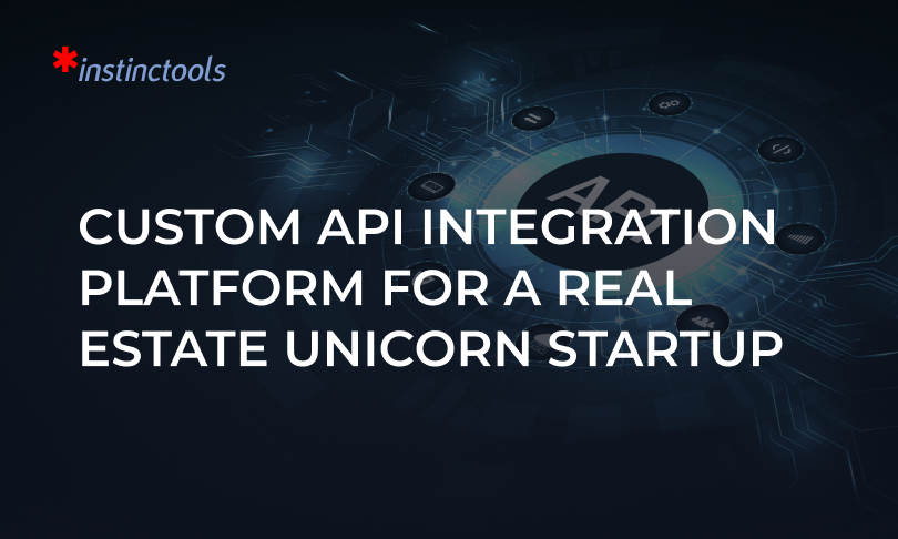  Custom API Integration Platform For a Real Estate Unicorn Startup