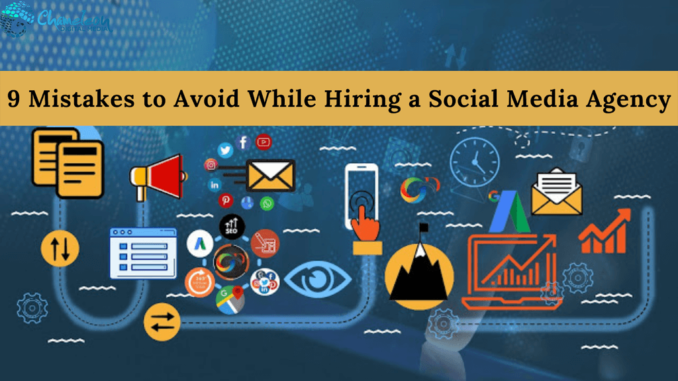 9 Mistakes to Avoid While Hiring a Social Media Agency