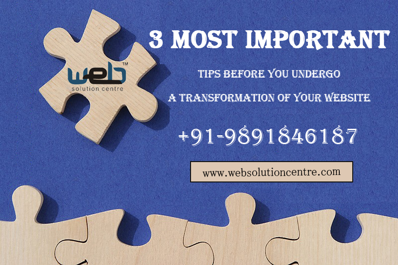 3 Most Important Tips Before you Undergo a Transformation of Your Website
